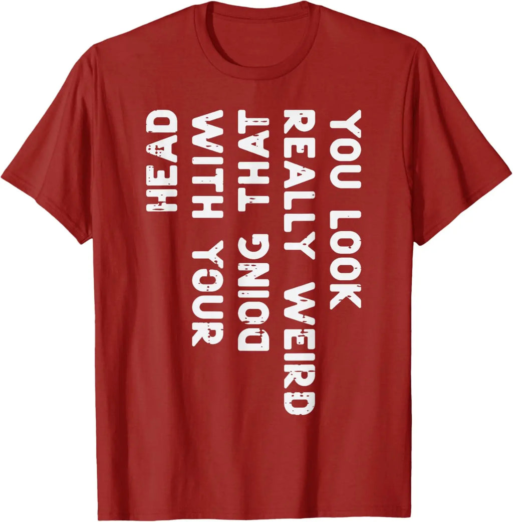 You Look Really Weird with Your Head Doing That Funny Saying Graphic T-Shirt Casual Short Sleeve Tee Women Clothing Fashion Y2K