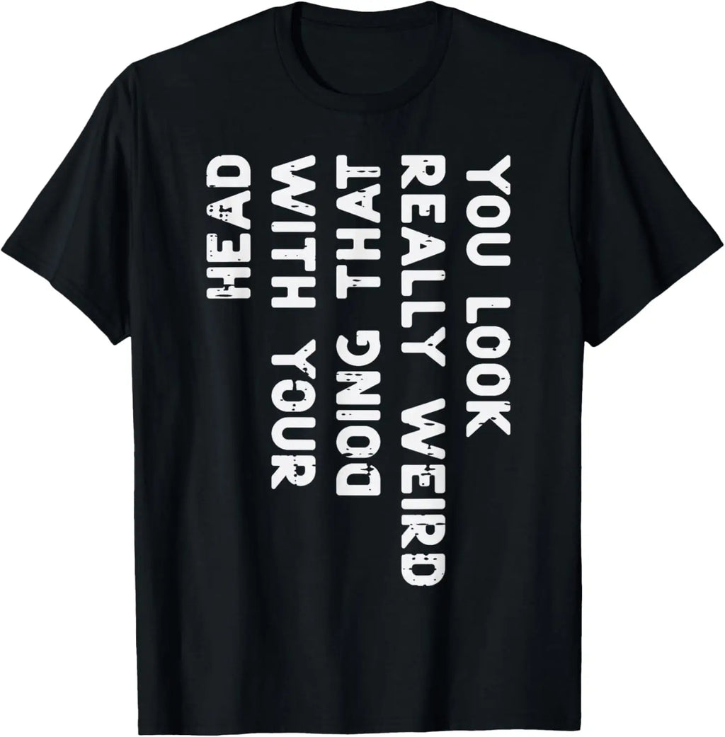 You Look Really Weird with Your Head Doing That Funny Saying Graphic T-Shirt Casual Short Sleeve Tee Women Clothing Fashion Y2K