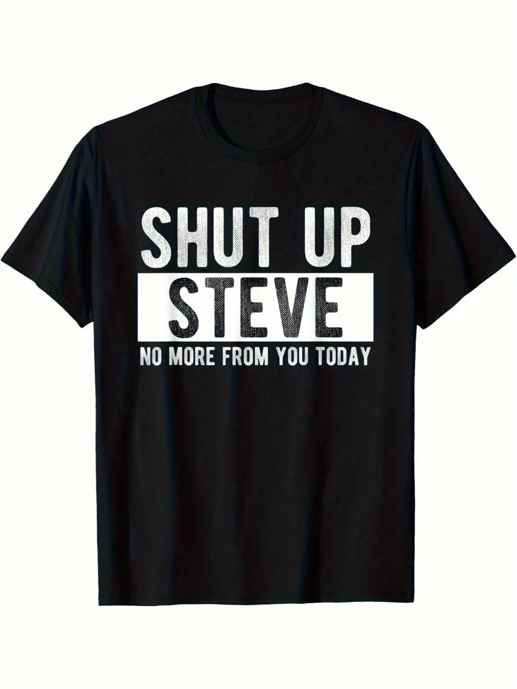 Shut Up Steve Funny Graphic T-Shirt -Summer Casual Short Sleeve Tee, Crew Neck, Cotton T-shirt for men