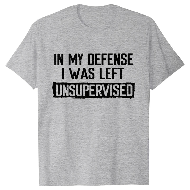 Men's Funny Shirt in My Defense I Was Left Unsupervised Humor Birthday Mans Tee Short Sleeve O-neck Men's Tee Tshirt Clothing